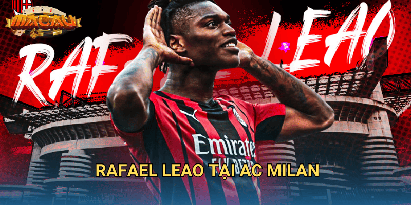 Rafael Leao tại AC Milan