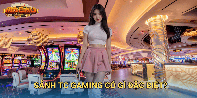 Giới Thiệu Sảnh TC Gaming – Sảnh Cá Cược Hấp Dẫn Tại Macauclub 2 Sảnh TC Gaming có gì đặc biệt?