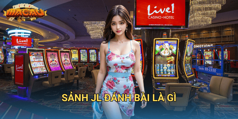 sảnh JL đánh bài là gì