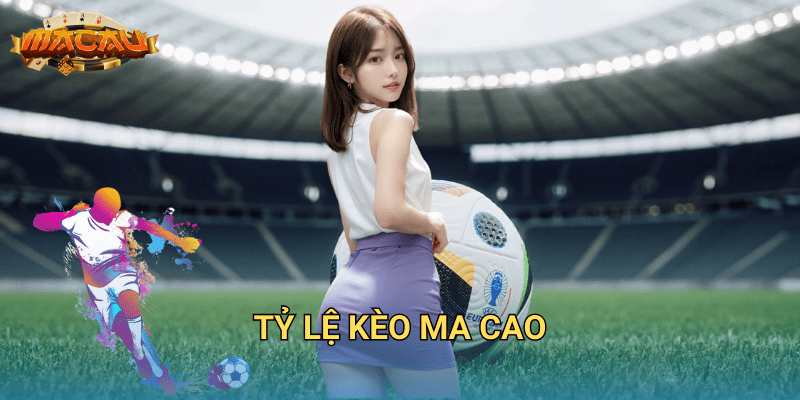 Tỷ lệ kèo ma cao