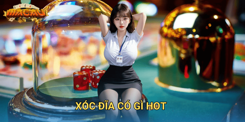 Xóc đĩa có gì hot
