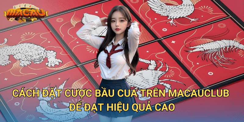 Mẹo Chơi Bầu Cua Trên Điện Thoại – Cách Đặt Cược Hiệu Quả Tại Macauclub 3 Cách đặt cược bầu cua trên Macauclub để đạt hiệu quả cao