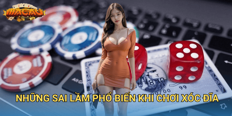 Sai Lầm Khi Chơi Xóc Đĩa – Những Điều Cần Tránh Khi Cá Cược Tại Macauclub 2 Những sai lầm phổ biến khi chơi Xóc Đĩa