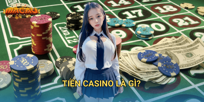 Tiền casino là gì?