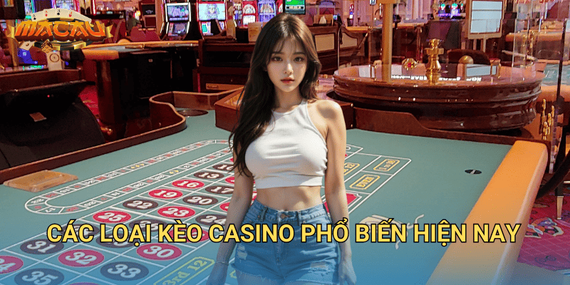 Đánh Giá Kèo Casino – Cách Đọc Kèo Và Đặt Cược Tại Macauclub 2 Các loại kèo casino phổ biến hiện nay