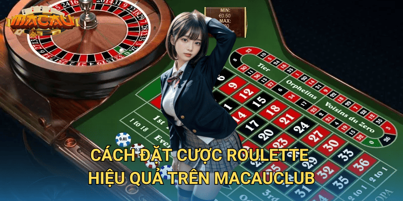 Thông Tin Game Roulette – Hướng Dẫn Đặt Cược Tại Macauclub 3 Cách đặt cược Roulette hiệu quả trên Macauclub