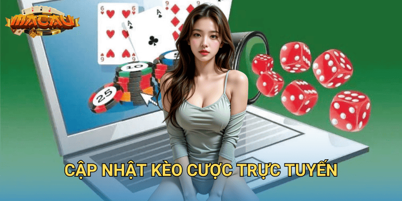 cập nhật kèo cược trực tuyến
