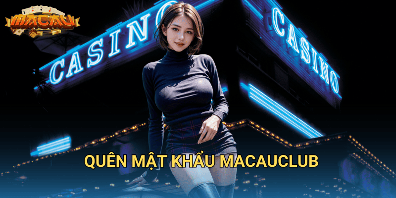 Quên mật khẩu Macauclub