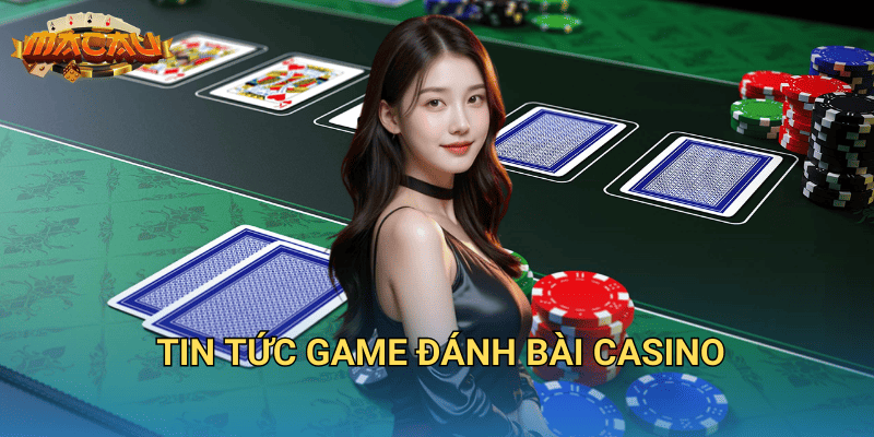 tin tức game đánh bài casino
