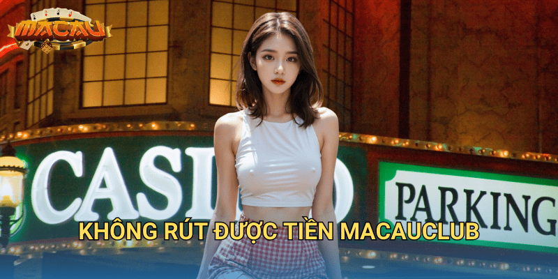 Không rút được tiền Macauclub