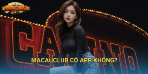 Macauclub có app không?