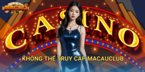 Không thể truy cập Macauclub