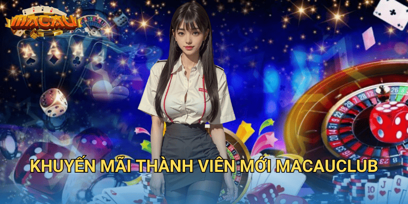 Khuyến mãi thành viên mới Macauclub